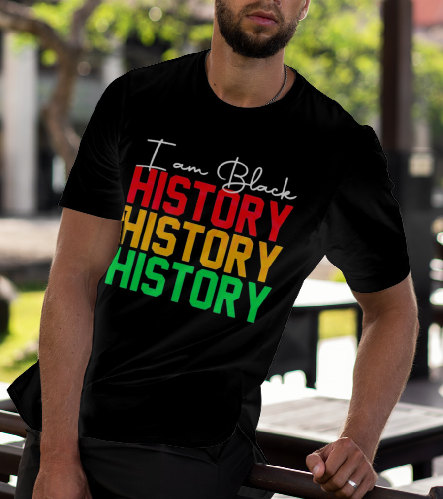 I Am Black History Black History Month History History History T-Shirt