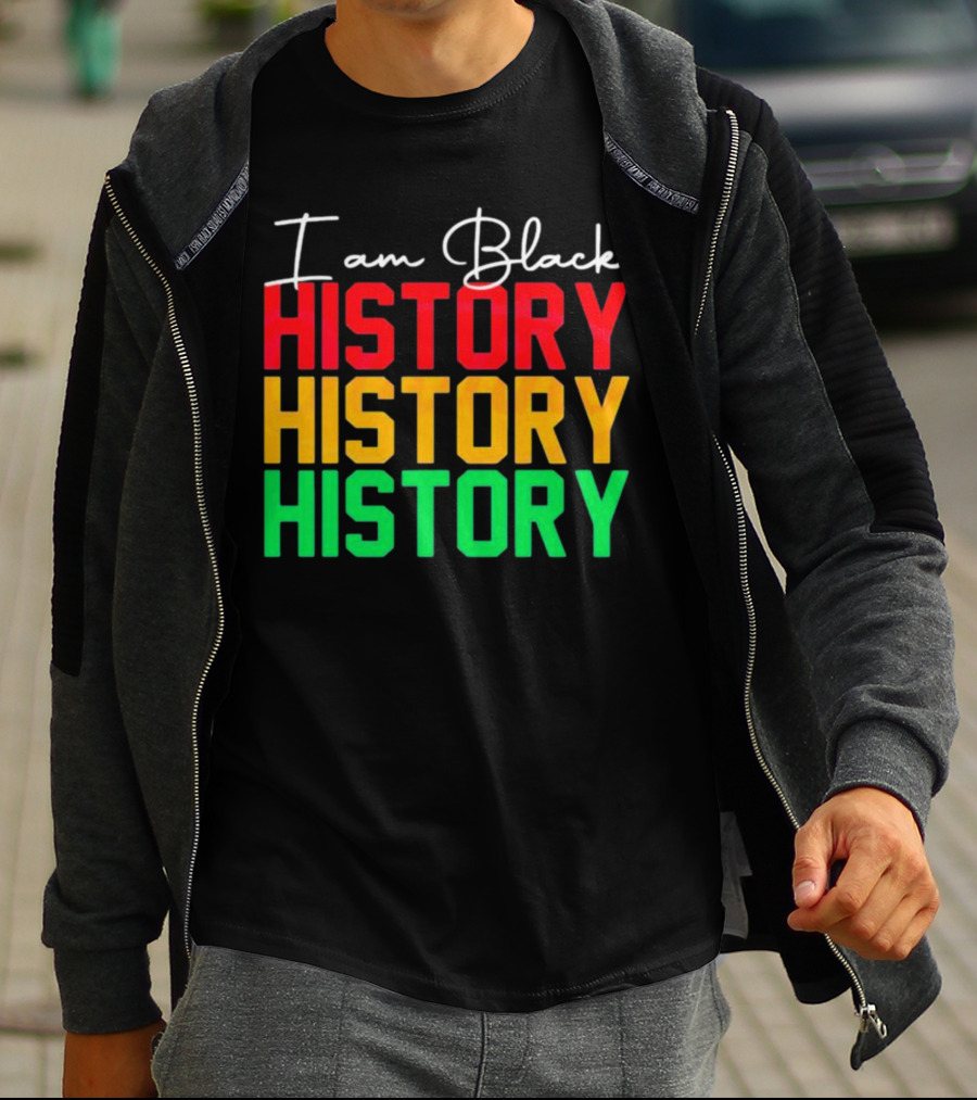 I Am Black History Black History Month History History History T-Shirt