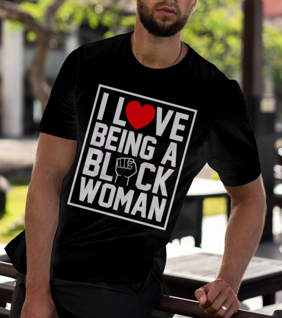 I Love Heart Being A Black Woman With Raised Fist T-Shirt
