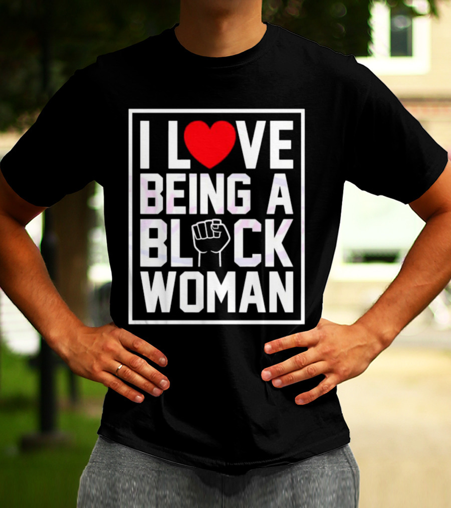I Love Heart Being A Black Woman With Raised Fist T-Shirt