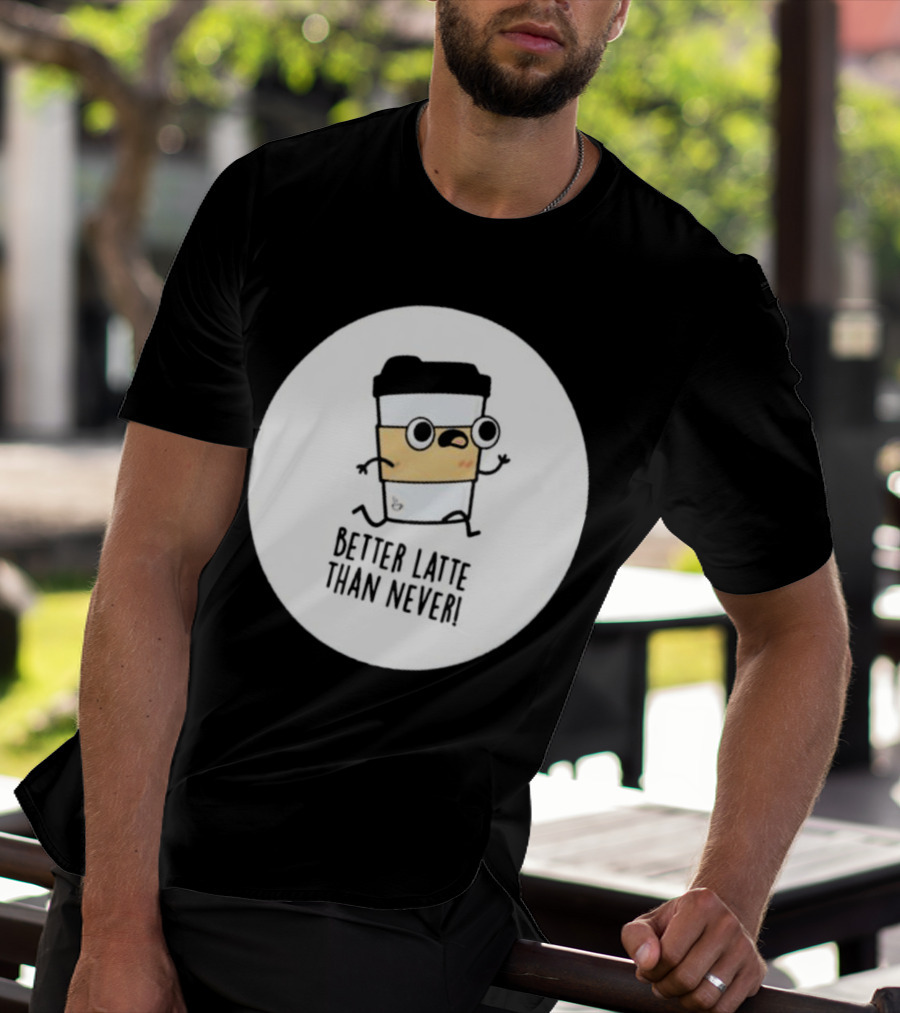 Better Latte Than Never Coffee Cup Character Running T-Shirt
