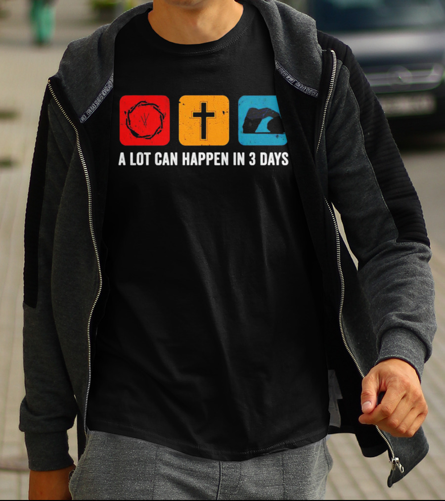 A Lot Can Happen In 3 Days Crown Of Thorns Cross Tomb T-Shirt