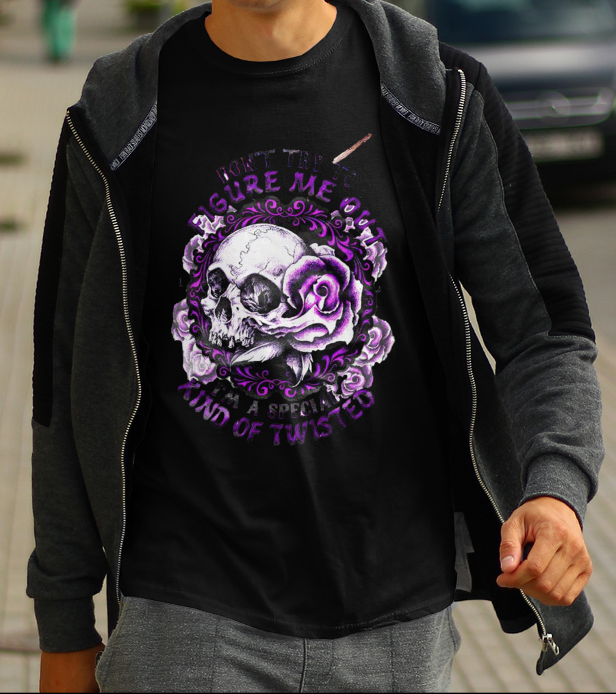 Don't Try To Figure Me Out Skull And Roses Special Kind Of Twisted T-Shirt