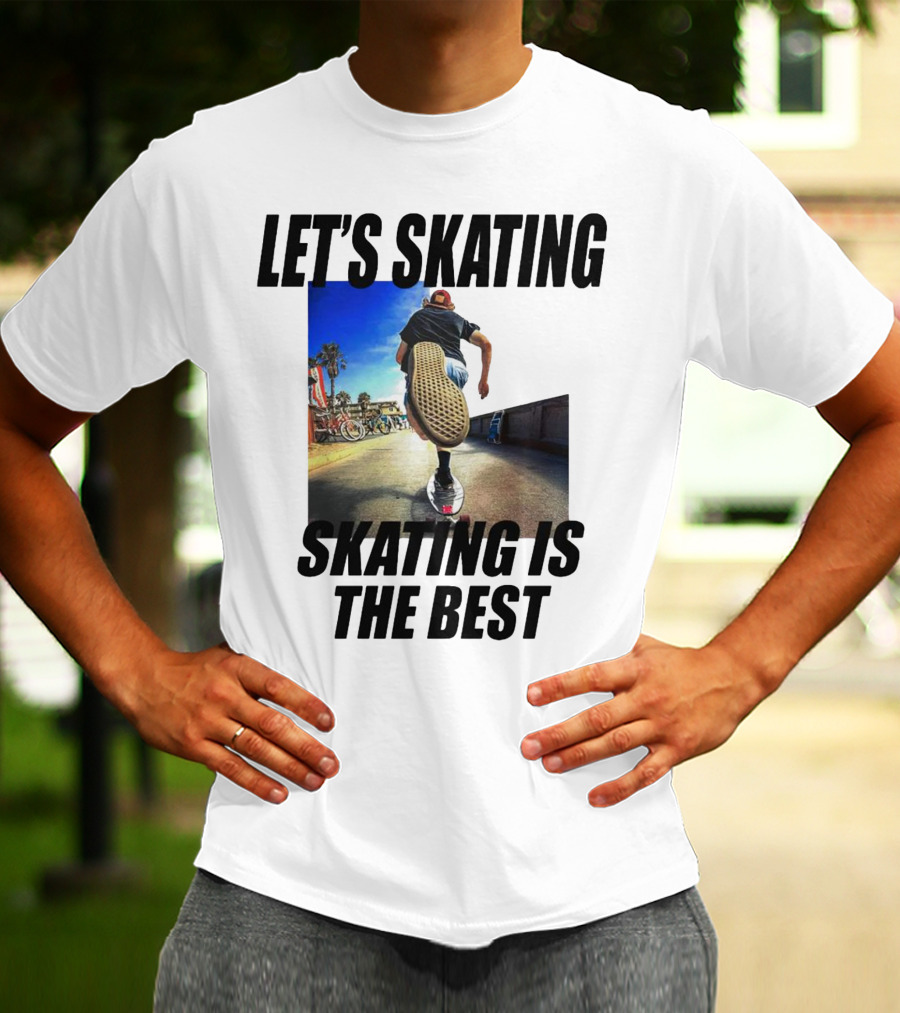 LET’S SKATING SKATING IS THE BEST T-Shirt