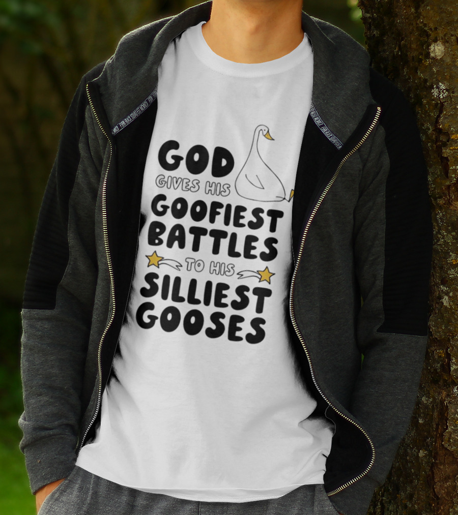 God Gives His Goofiest Battles To His Silliest Gooses Goose T-Shirt