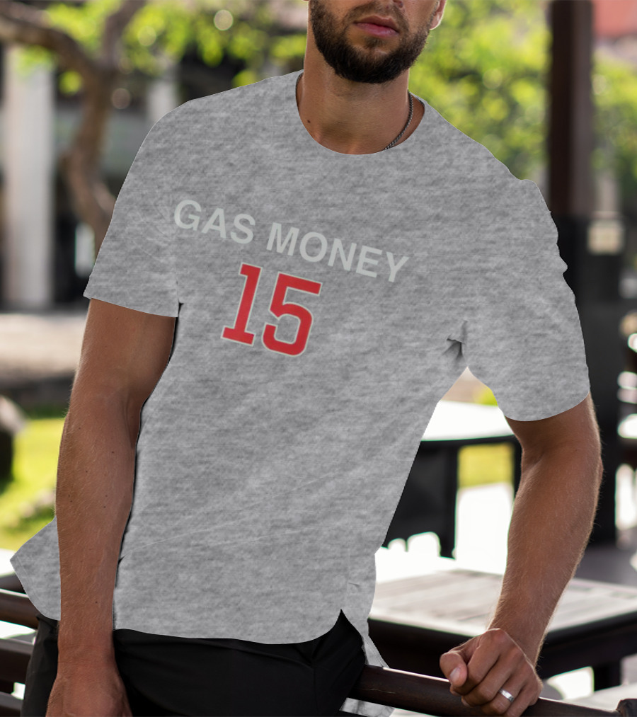 Gas Money 15 T-Shirt