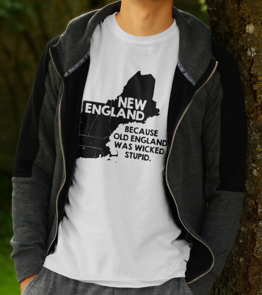 New England Map Outline Because Old England Was Wicked Stupid T-Shirt