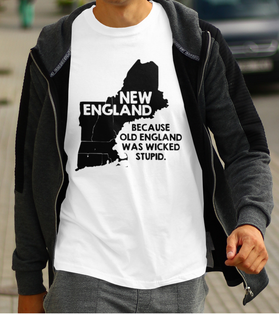 New England Map Outline Because Old England Was Wicked Stupid T-Shirt