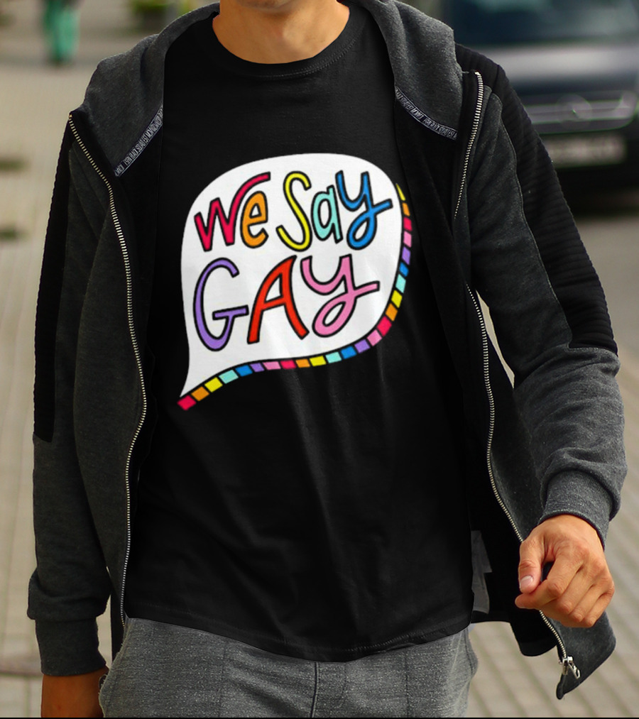 We Say Gay Colorful Speech Bubble Rainbow T-Shirt