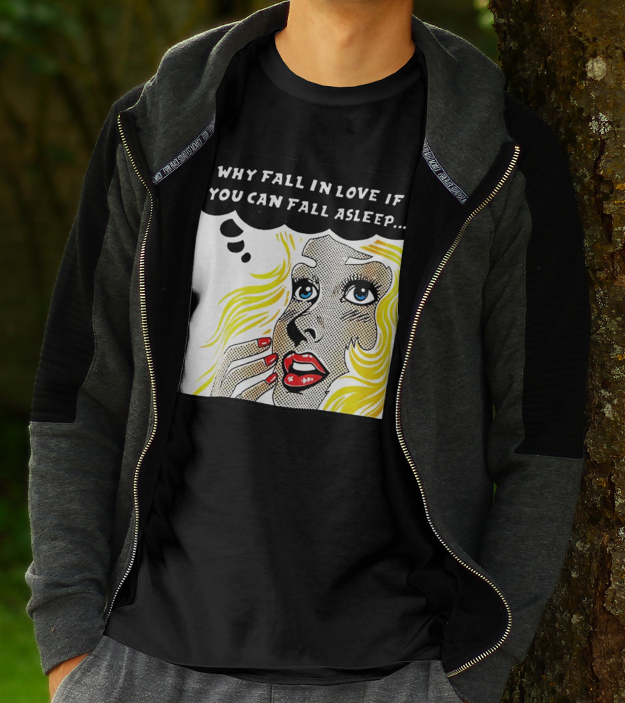 Why Fall In Love If You Can Fall Asleep Pop Art Comic Style Image With Blonde Woman T-Shirt