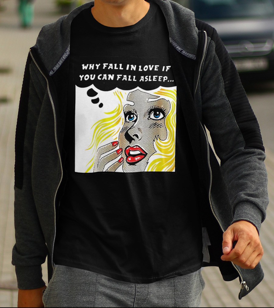 Why Fall In Love If You Can Fall Asleep Pop Art Comic Style Image With Blonde Woman T-Shirt