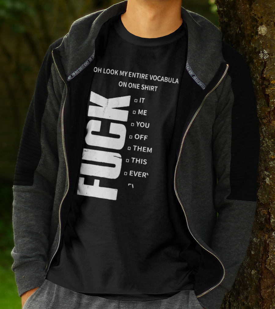 Oh Look My Entire Vocabulary On One Shirt F--- It Me You Off Them This Everything T-Shirt
