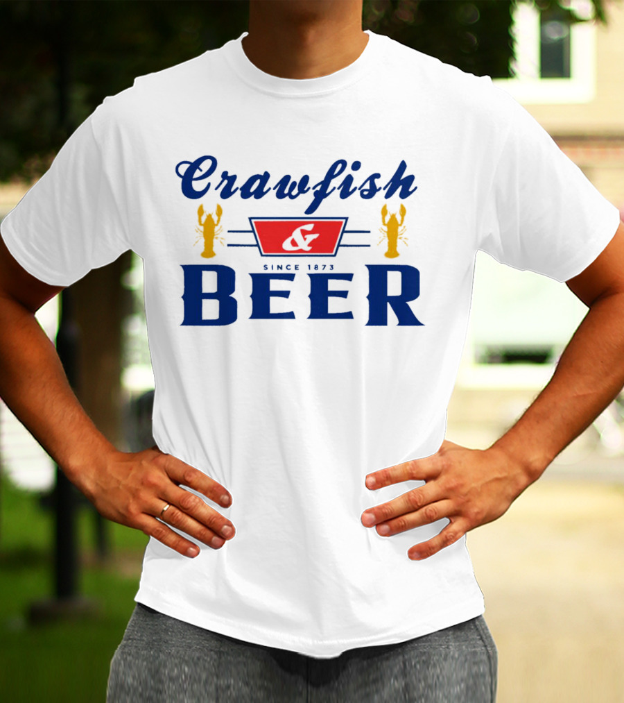 Crawfish And Beer Crawfish And Beer Since 1873 T-Shirt