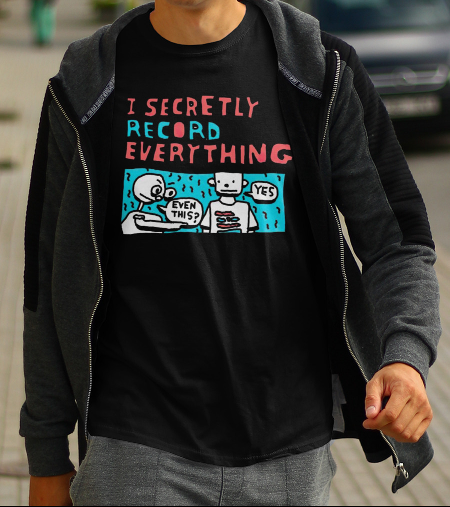I Secretly Record Everything Even This Yes Comic Strip T-Shirt