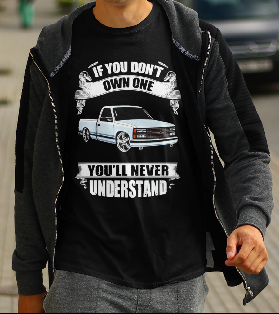 If You Don’t Own One Chevy Truck You’ll Never Understand T-Shirt