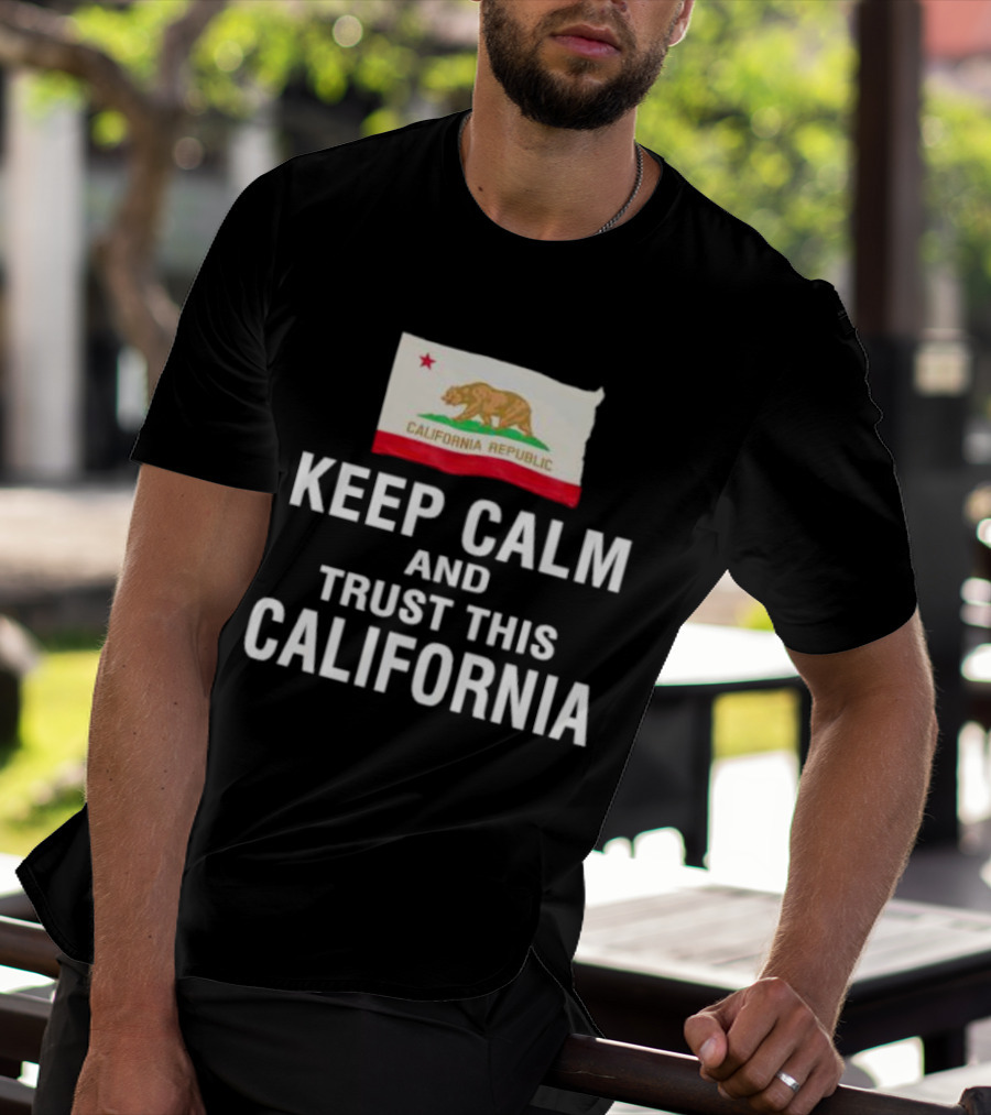 Keep Calm And Trust This California Republic Flag T-Shirt