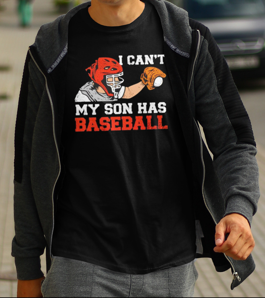 I Can't My Son Has Baseball Father's Day Catcher Helmet Glove Playing Sports T-Shirt