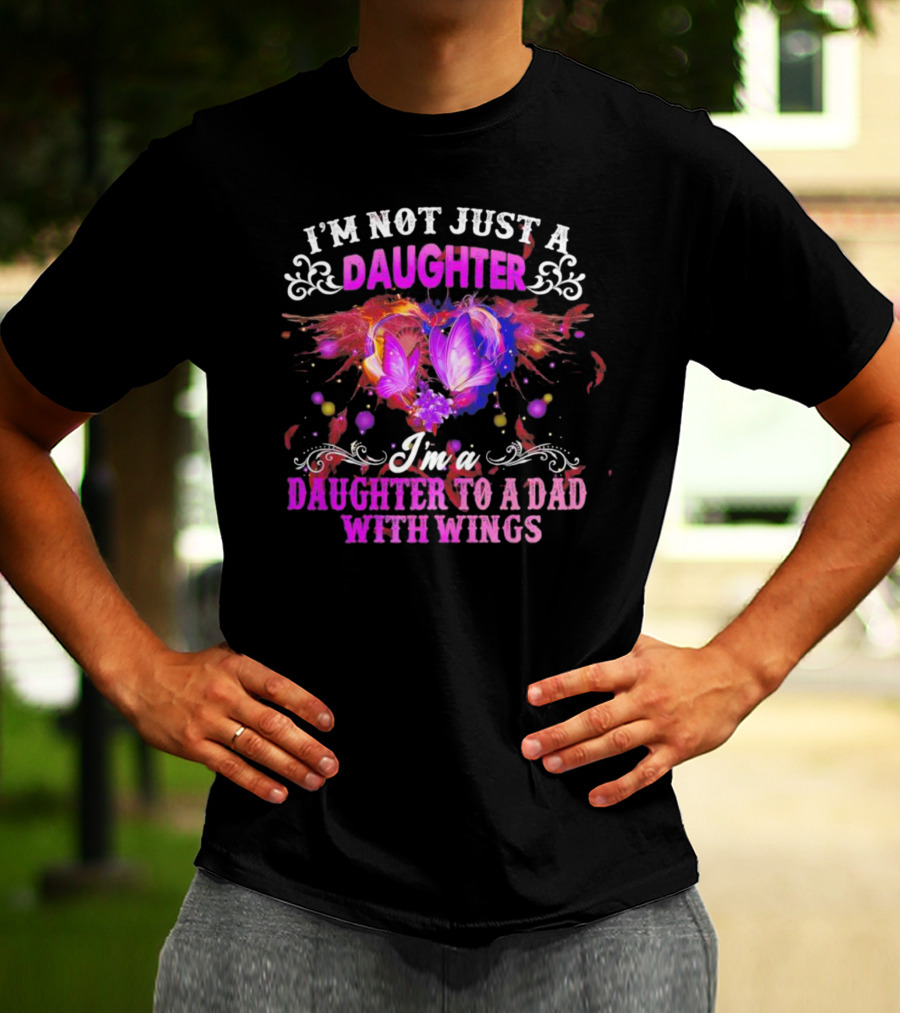 I’m Not Just A Daughter I’m A Daughter To A Dad With Wings With Purple Butterflies And Colorful Flourishes T-Shirt