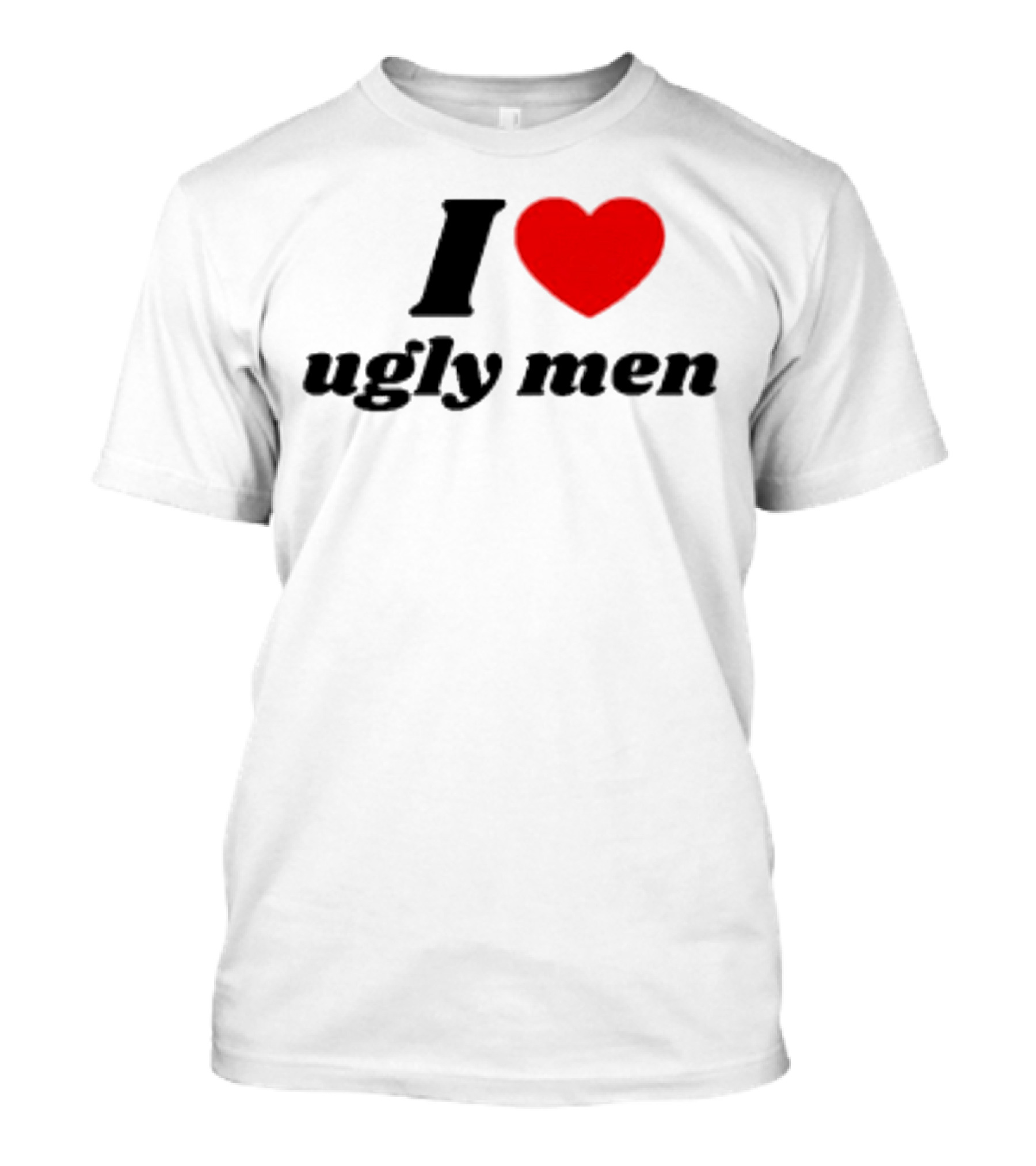 I Love Ugly Men Plus Heart T-Shirt