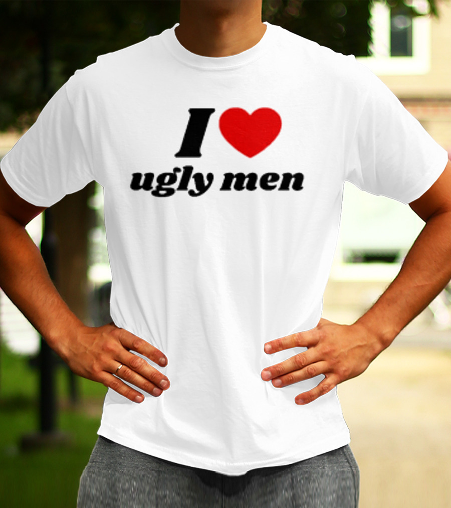 I Love Ugly Men Plus Heart T-Shirt