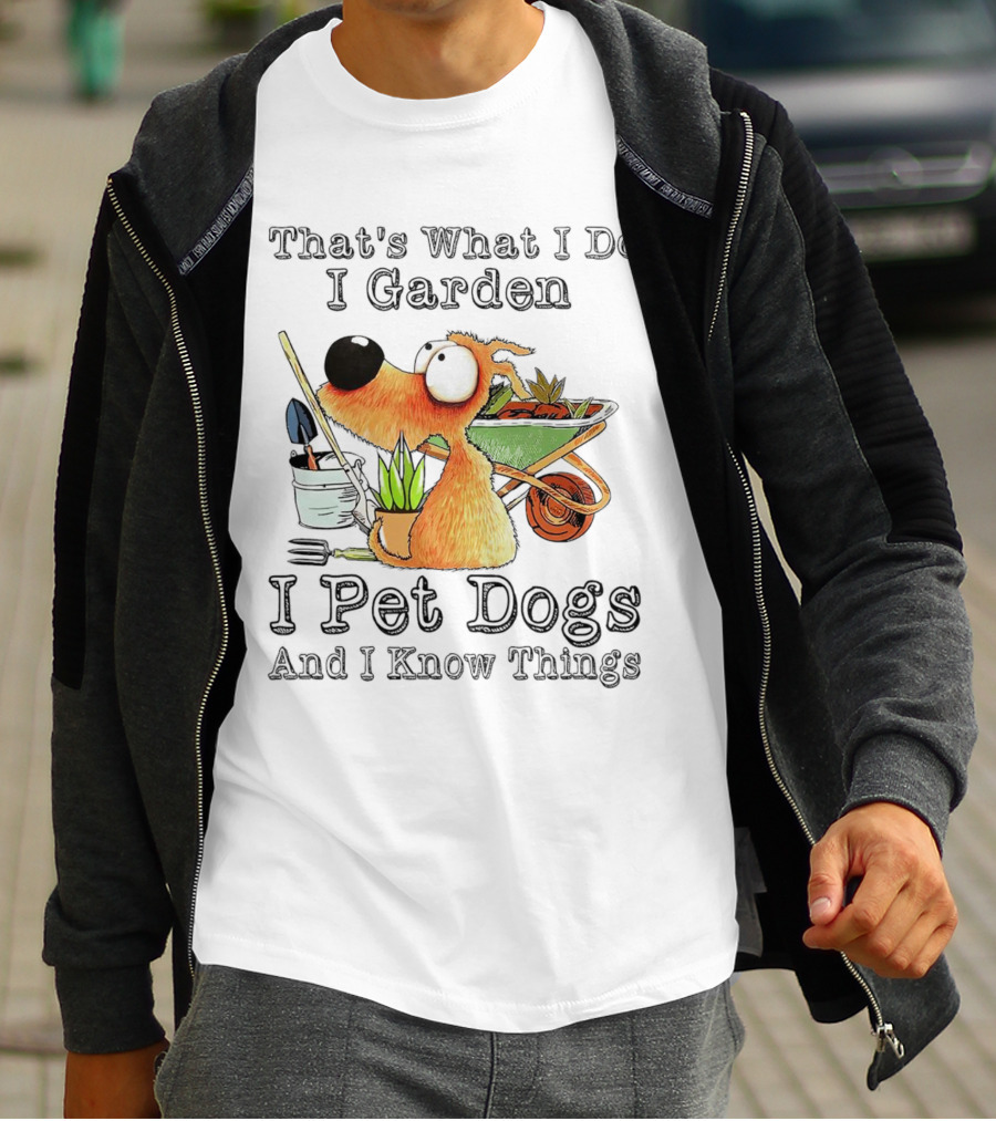 That's What I Do I Garden I Pet Dogs And I Know Things Dog With Wheelbarrow And Plants T-Shirt