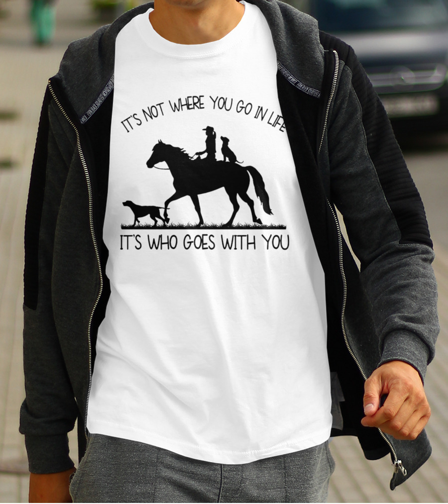It's Not Where You Go In Life It's Who Goes With You Silhouette Horse Riding With Dogs T-Shirt