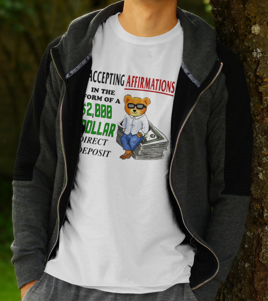 Accepting Affirmations In The Form Of A $2,000 Dollar Direct Deposit Teddy Bear With Glasses And Money Stack T-Shirt