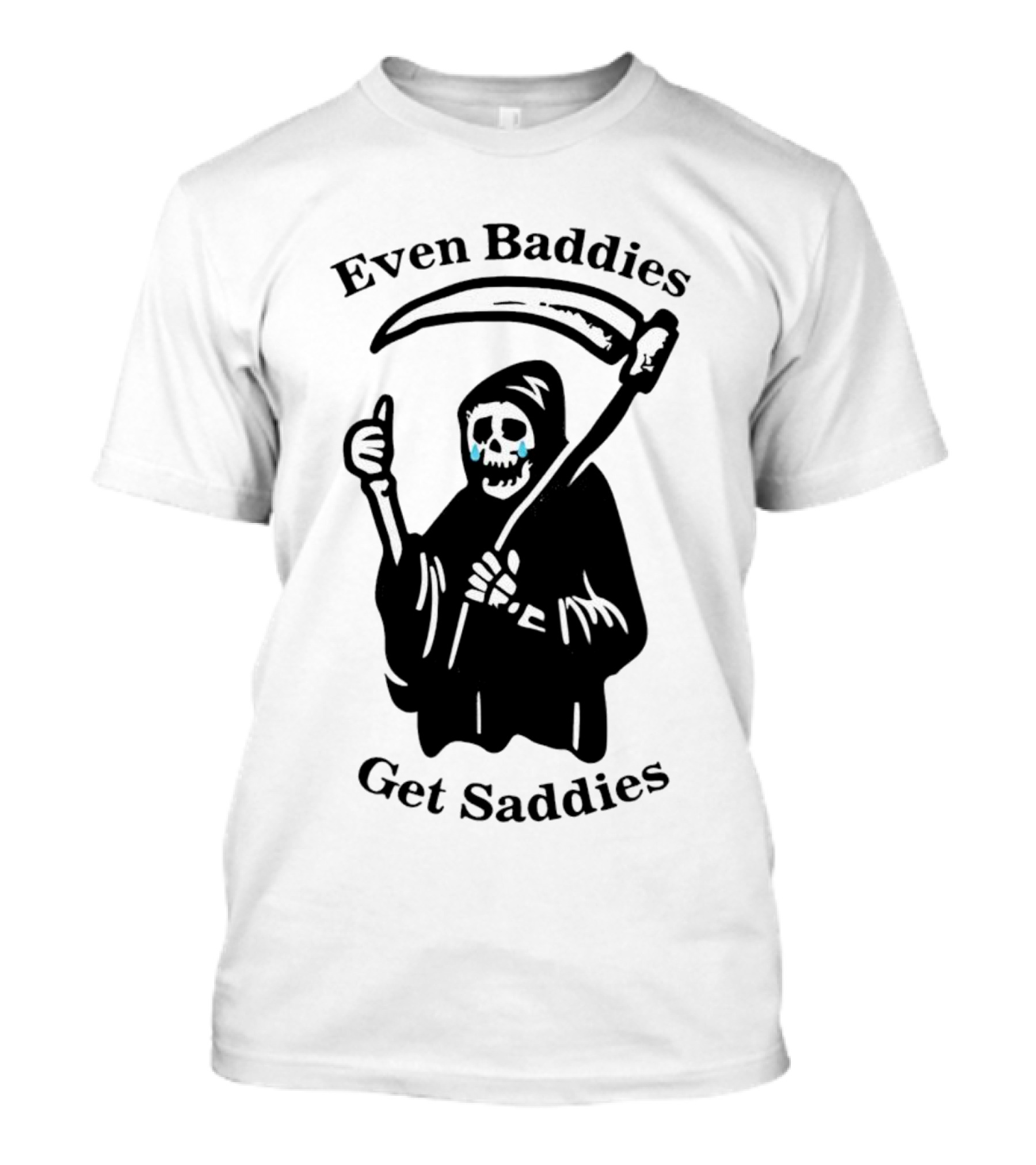 Even Baddies Get Saddies Grim Reaper With Scythe And Thumbs Up T-Shirt
