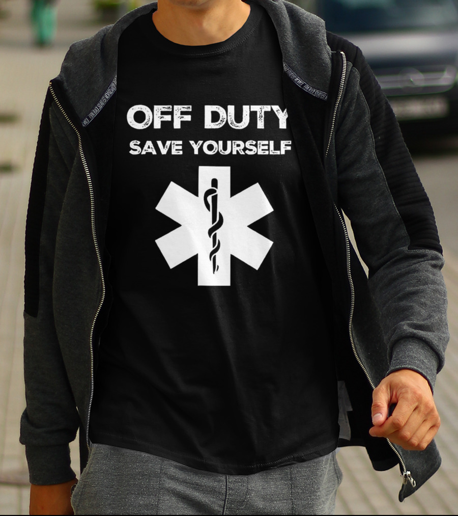 Off Duty Save Yourself Medical Star Of Life Caduceus T-Shirt