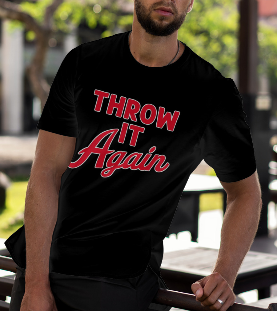 Throw It Again Atlanta Braves T-Shirt
