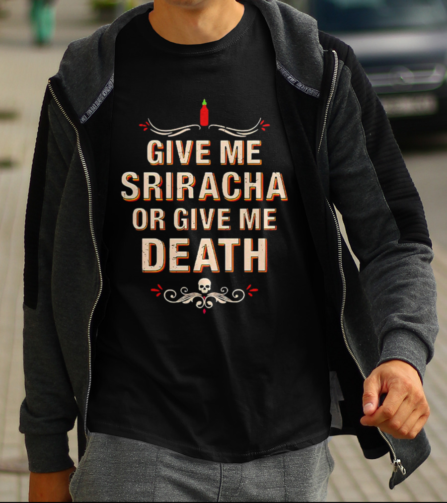 Give Me Sriracha Or Give Me Death Skull And Hot Sauce T-Shirt