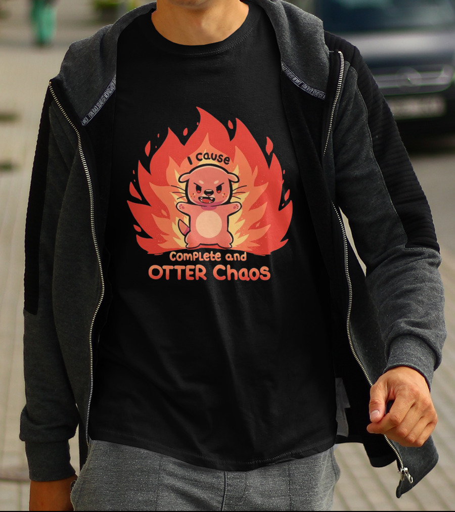 I Cause Complete And Otter Chaos Fiery Cartoon Otter T-Shirt