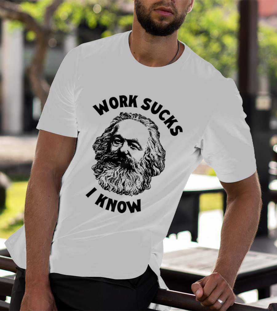 Work Sucks I Know Karl Marx T-Shirt