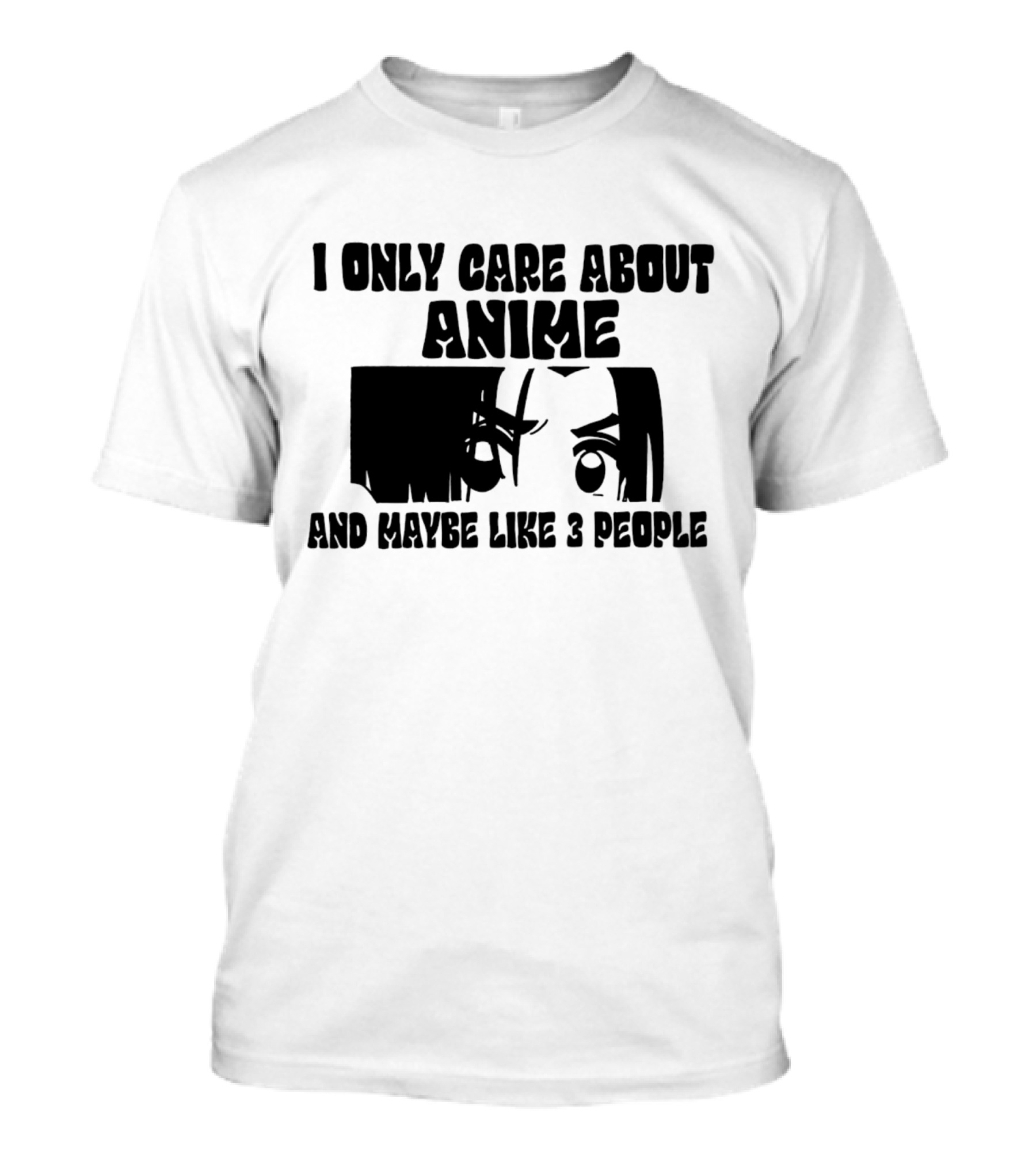 I Only Care About Anime And Maybe Like 3 People Eyes T-Shirt