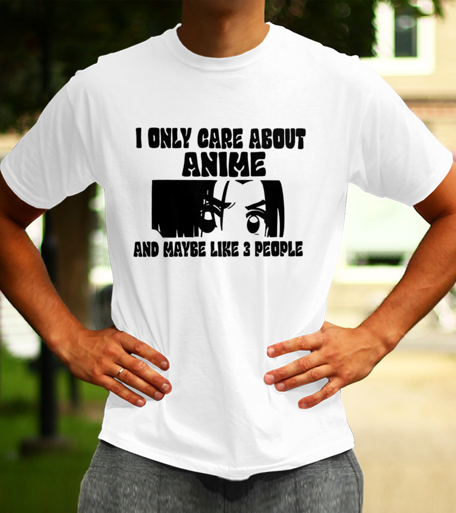 I Only Care About Anime And Maybe Like 3 People Eyes T-Shirt