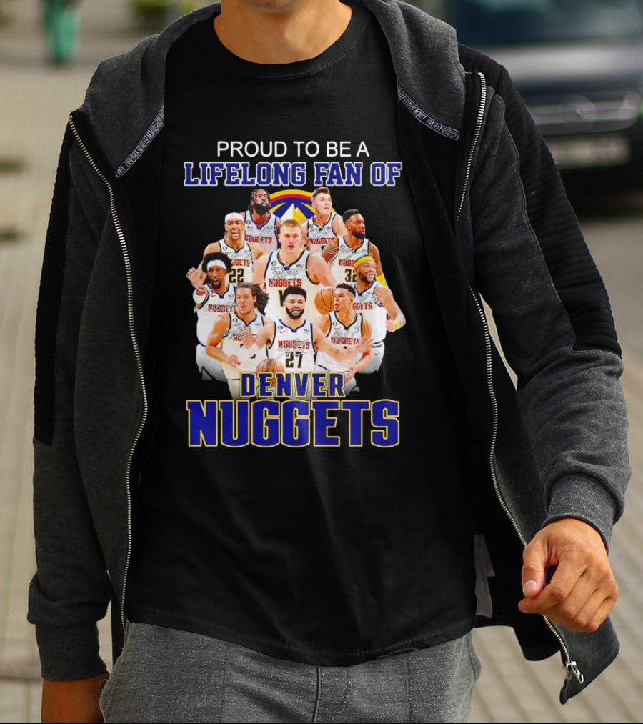 Proud To Be A Lifelong Fan Of Denver Nuggets T-Shirt