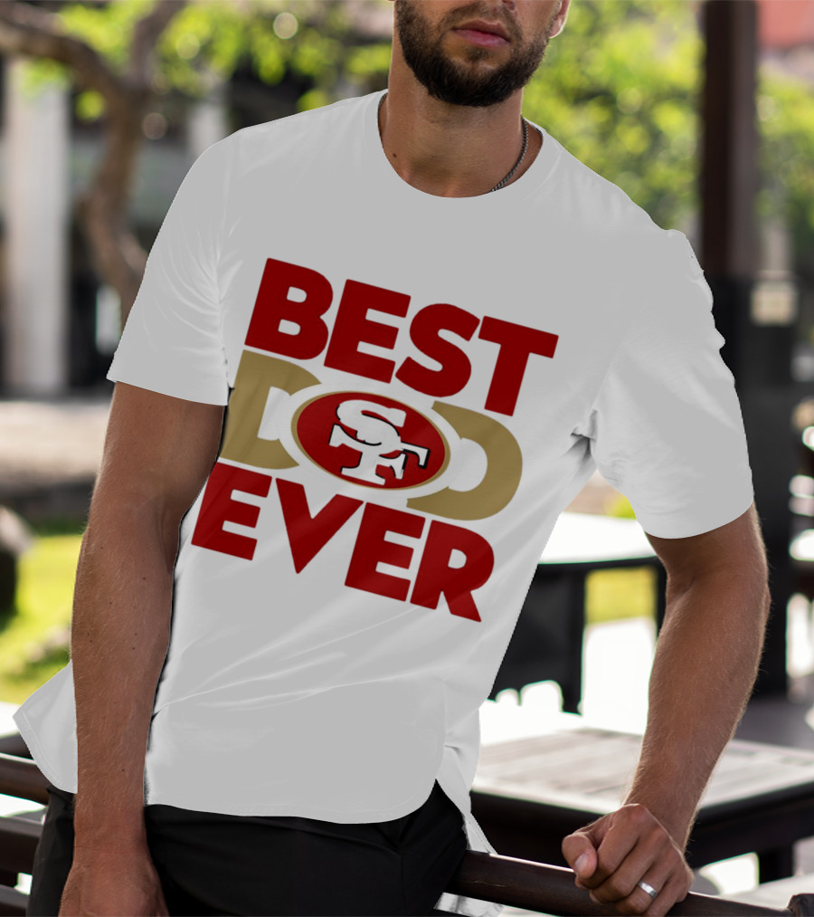 Best Dad Ever SF San Francisco 49ers NFL T-Shirt
