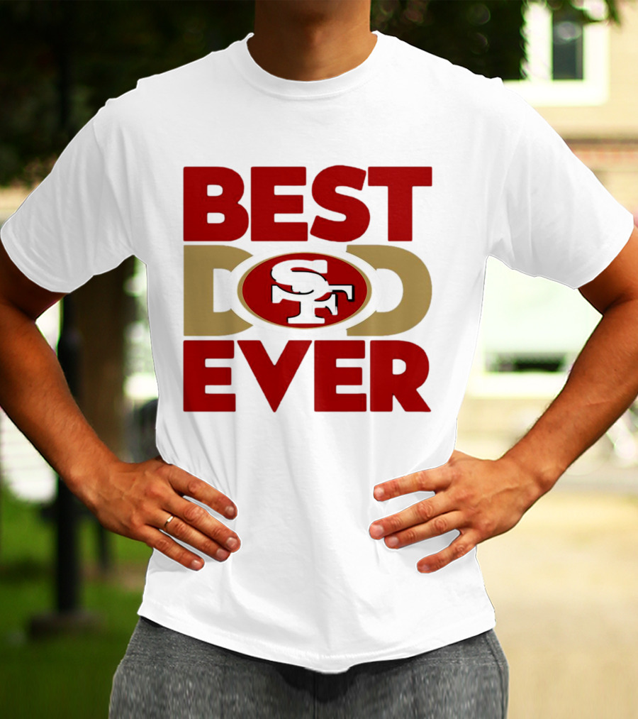Best Dad Ever SF San Francisco 49ers NFL T-Shirt