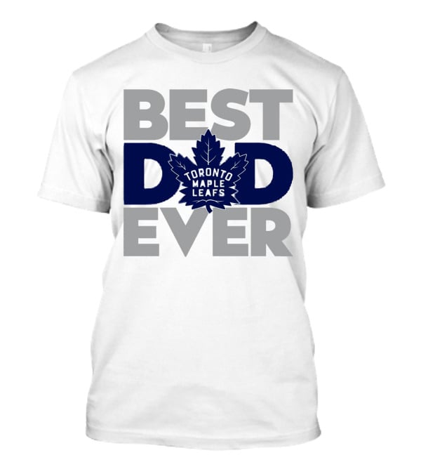 Best Dad Ever Toronto Maple Leafs NHL T-Shirt
