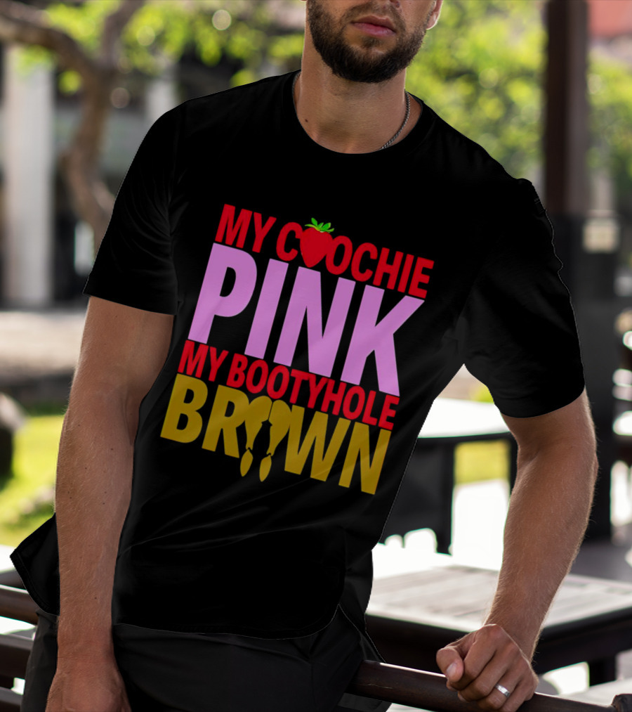 My Coochie Pink My Bootyhole Brown Strawberry And Banana T-Shirt