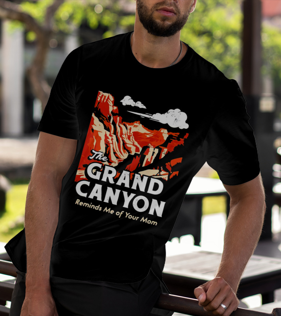 The Grand Canyon Reminds Me Of Your Mom T-Shirt