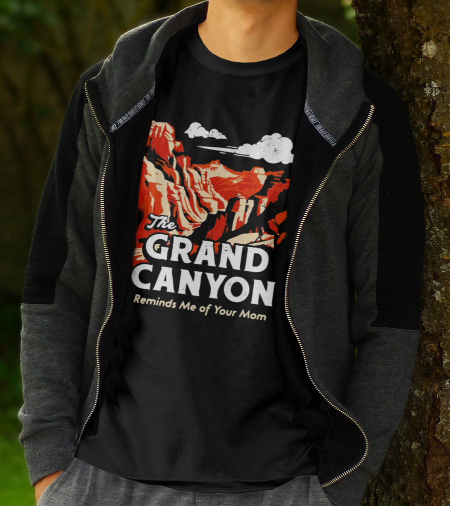 The Grand Canyon Reminds Me Of Your Mom T-Shirt