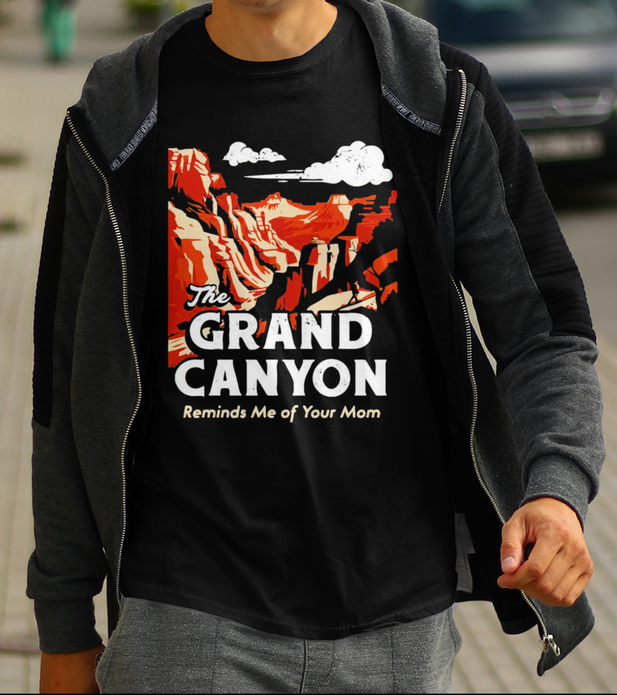 The Grand Canyon Reminds Me Of Your Mom T-Shirt