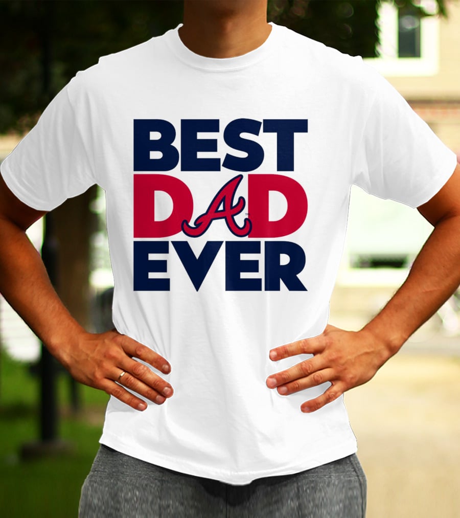 Best Dad Ever Atlanta Braves MLB T-Shirt