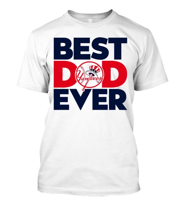 Best Dad Ever Yankees MLB Fan Favorite T-Shirt