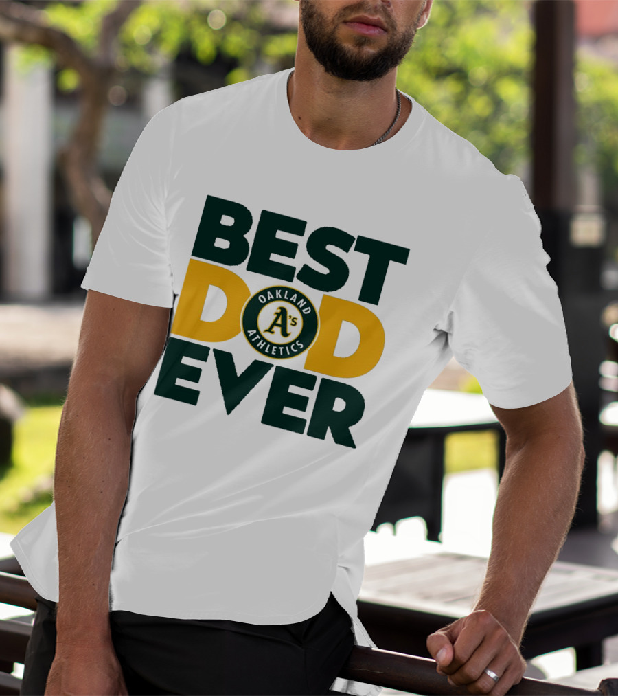 BEST DAD EVER OAKLAND ATHLETICS MLB A'S T-Shirt