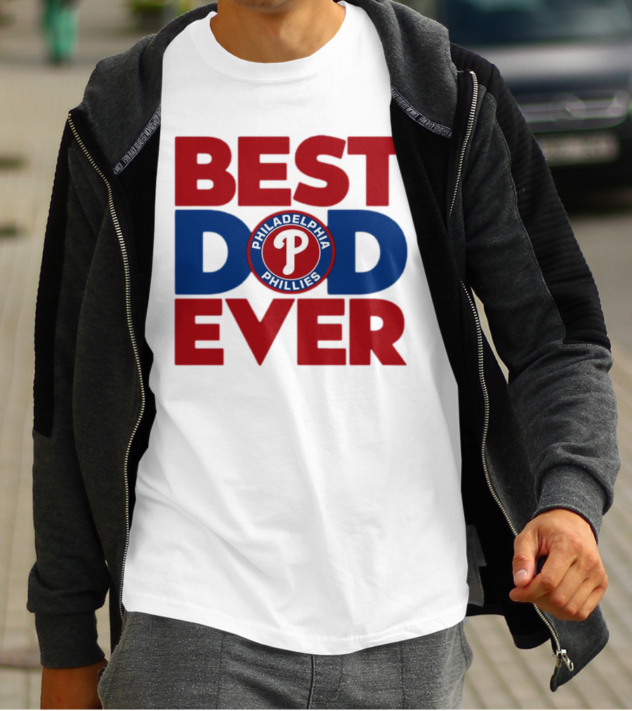 BEST DAD EVER PHILADELPHIA PHILLIES MLB T-Shirt