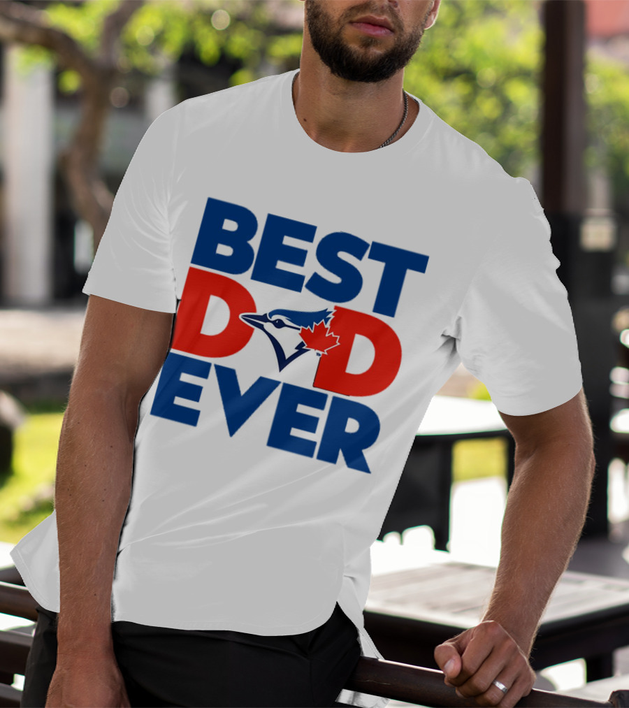 Best Dad Ever Toronto Blue Jays MLB T-Shirt