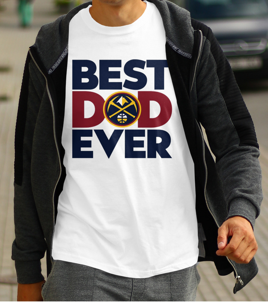Best Dad Ever NBA Denver Nuggets Fan Gear T-Shirt