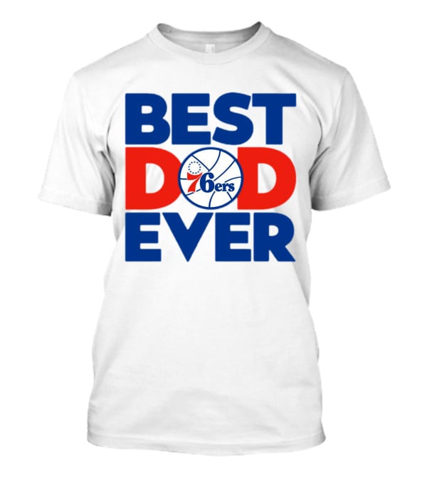 Best Dad Ever 76ers Basketball T-Shirt